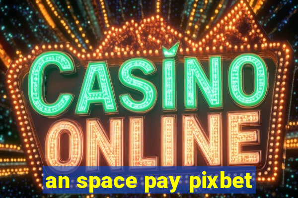 an space pay pixbet